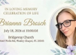 In loving memory, celebration of life. Brianna Brosch. July 18 2026 at 10 a.m. Bridgeway Church, Wells Road, Wesley Chapel, FL